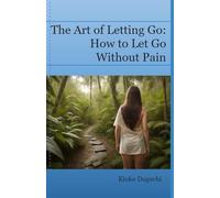 The Art of Letting Go: How to Let Go Without Pain. (SOUL DECALOGUE)