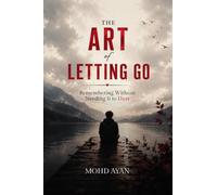 The Art of Letting Go: Remembering Without Needing It to Hurt