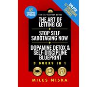 The Art of Letting Go + Stop Self Sabotaging Now + Dopamine Detox & Self-Discipline Blueprint: Your 30 Day Plan To Crush Procrastination, Develop ... Happiness & Success (The Self Mastery Books)