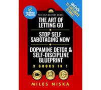 The Art of Letting Go + Stop Self Sabotaging Now + Dopamine Detox & Self-Discipline Blueprint: Your 30 Day Plan To Crush Procrastination, Develop ... Happiness & Success (The Self Mastery Books)