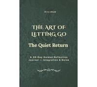 THE ART OF LETTING GO: The Quiet Return: A 36-Day Guided Reflection Journal - Integration & Noise