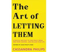 The Art of Letting Them: A Radical New Way to Find Peace, Break Free from Control, and Reclaim Your Life Inspired by Cassie Phillips' Poem (let them book mel robbins)