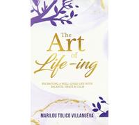 The Art of Life-ing: Recrafting a Well-Lived Life with Balance, Grace & Calm
