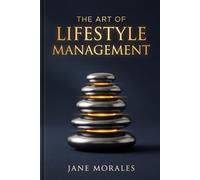 The Art of Lifestyle Management: Designing a Life of Purpose, Peace, Energy & Achievement