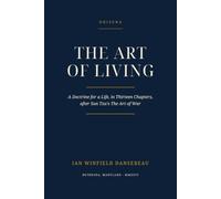 The Art of Living: A Doctrine for a Life, in Thirteen Chapters, after Sun Tzu's The Art of War