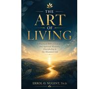 The Art Of Living: A Practical Biblical Journey into Spiritual Maturity, Discipleship, and the Abundant Life