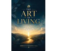 The Art Of Living: A Practical Biblical Journey into Spiritual Maturity, Discipleship, and the Abundant Life