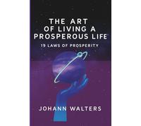 The art of living a prosperous life: 19 laws of prosperity