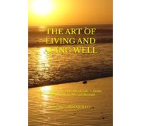 THE ART OF LIVING AND AGING WELL: A Guide for Every Decade of Life - From Your 30s to Your 90s and Beyond