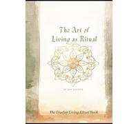 The Art of Living as Ritual: Everyday Practices to Awaken Presence, Gratitude, and Flow (The TrueJoy-Living Collection)