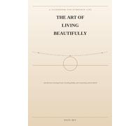 THE ART OF LIVING BEAUTIFULLY: A GUIDEBOOK FOR EVERYDAY LIFE (Read & Change)