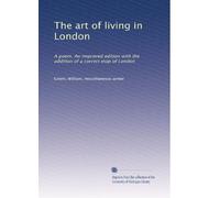 The art of living in London: A poem. An improved edition with the addition of a correct map of London
