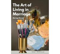 The Art of Living In Marriage: Marriage Manual