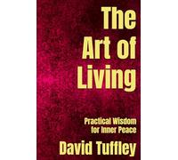 The Art of Living: Practical Wisdom for Inner Peace (Comparative Religion: Primer Series)