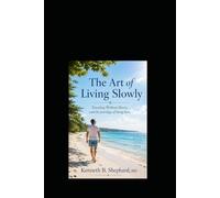 the art of Living Slowly: Traveling Without Hurry and the Privilege of Being Here