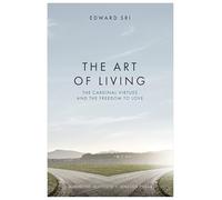 The Art of Living: The Cardinal Virtues and the Freedom to Love