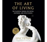 The Art of Living: The Classical Manual on Virtue, Happiness, and Effectiveness