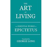 The Art of Living: The Essential Works of Epictetus