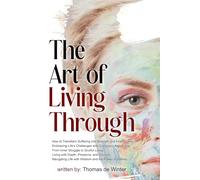 The Art of Living Through: self-help personal development transformational guide metaphysical philosophy mind inner journey reflective essays