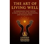 The Art of Living Well: 21 Dimensions That Define a Truly Balanced, Meaningful, and Fulfilled You (The 21 Books of the 21st Century: A book series to ... and the future - with Clarity and Purpose)