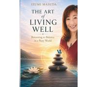The Art of Living Well: A Gentle Return to Balance in a Busy World
