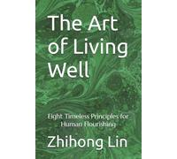 The Art of Living Well: Eight Timeless Principles for Human Flourishing