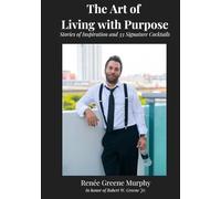 The Art of Living with Purpose: Stories of Inspiration and 33 Signature Cocktails