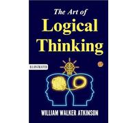 The Art of Logical Thinking (Illustrated) : The Laws of Reasoning (Edition2023)