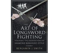 The Art of Longsword Fighting: Teaching the Foundations of Sigmund Ringeck's Style