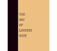 The Art of Looking Busy (GOLDENROD): Notebook with Quotes On The Cover for Friends, Colleague, Co-workers, Family, Office, Teammates, Employees (7.5x9.25)