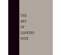 The Art of Looking Busy (KHAKI): Notebook with Quotes On The Cover for Friends, Colleague, Co-workers, Family, Office, Teammates, Employees (7.5x9.25)