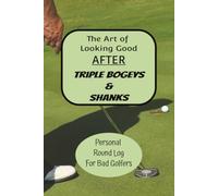 The Art of Looking Good After Triple Bogeys & Shanks: Personal Golf Round Log & Shot Tracker. Funny Golf Prank Stuff. Dad and Husband birthday idea.