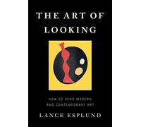 The Art of Looking: How to Read Modern and Contemporary Art