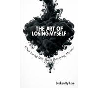The Art of Losing Myself: When Loving Him Meant Betraying My Soul