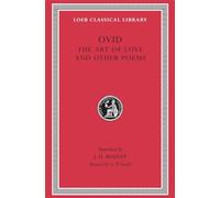 The Art of Love and Other Poems: Cosmetics. Remedies for Love. Ibis. Walnut Tree. Sea Fishing. Consolation: 002 (Loeb Classical Library)
