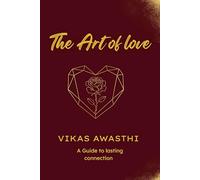 The Art of Love: Healing, Self-Love & Lasting Relationships: A Practical Guide to Healing, Emotional Growth, and Real Relationships
