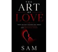 The Art of Love: What No One Teaches You About Desire, Attachment, and Emotional Power