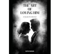 THE ART OF LOVING HIM: A Guide to Women