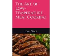 The Art of Low-Temperature Meat Cooking