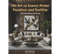 The Art of Luxury Home Furniture and Textiles: A Guide to Sophisticated Living