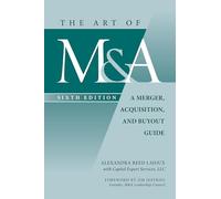 The Art of M&A, Sixth Edition: A Merger, Acquisition, and Buyout Guide