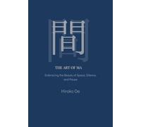 THE ART OF MA: Embracing the Beauty of Space, Silence, and Pause (The Quiet Aesthetics Series)