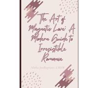 The Art of Magnetic Love: A Modern Guide to Irresistible Romance