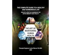The Art of Maintaining Human Health: The Complete Guide to a Healthy and Harmonious Life