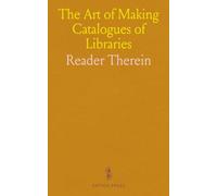 The Art of Making Catalogues of Libraries: Or, a Method to Obtain in a Short Time a Most Perfect, Complete, and Satisfactory Printed Catalogue of the British Museum Library