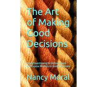 The Art of Making Good Decisions: Using Questioning to Define Values and Expose Motives to Guide Decisions