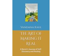 The Art of Making it Real: A Nurse's Journey of Self-Discovery and Healing