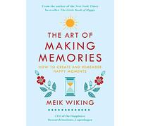 The Art of Making Memories: How to Create and Remember Happy Moments: 3 (Happiness Institute)