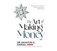The Art of Making Money: Timeless Steps to Financial Freedom and a Richer, Wealthier Life