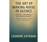 THE ART OF MAKING NOISE IN SILENCE: The Strength of Stillness in a Noisy World